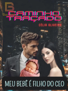 Caminho Traçado - Meu Bebê é Filho do CEO em PDF 2 Caminho Tracado Meu Bebe e Filho do CEO PDF